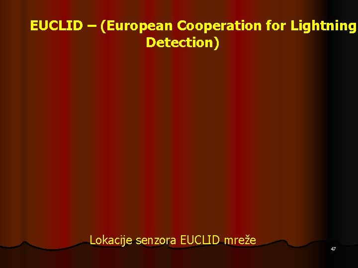 EUCLID – (European Cooperation for Lightning Detection) Lokacije senzora EUCLID mreže 47 