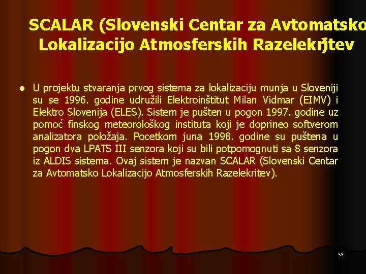 SCALAR (Slovenski Centar za Avtomatsko Lokalizacijo Atmosferskih Razelekritev ) l U projektu stvaranja prvog