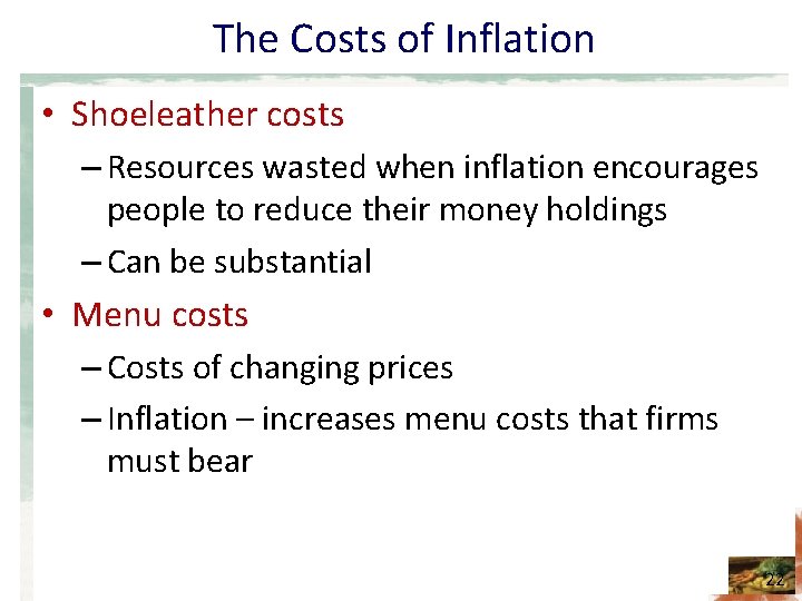 The Costs of Inflation • Shoeleather costs – Resources wasted when inflation encourages people