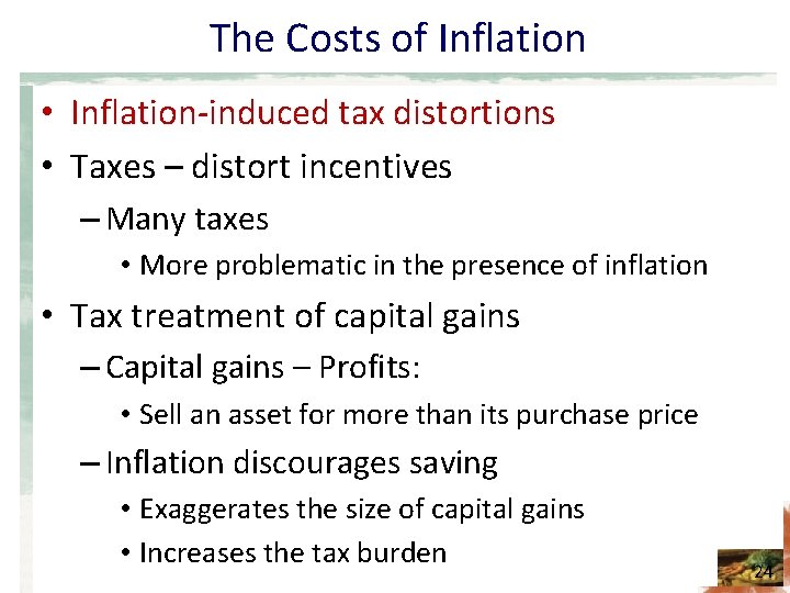 The Costs of Inflation • Inflation-induced tax distortions • Taxes – distort incentives –