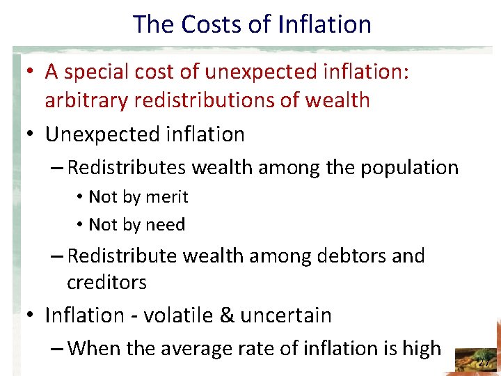 The Costs of Inflation • A special cost of unexpected inflation: arbitrary redistributions of