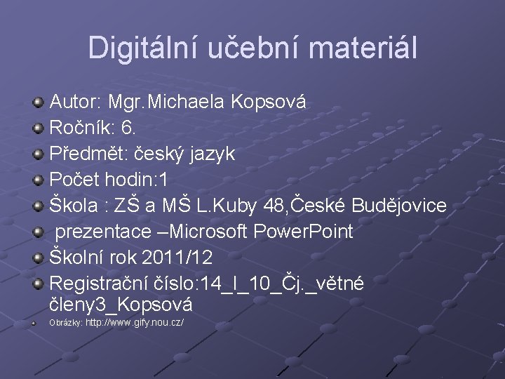 Digitální učební materiál Autor: Mgr. Michaela Kopsová Ročník: 6. Předmět: český jazyk Počet hodin: