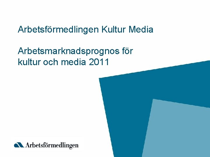 Arbetsförmedlingen Kultur Media Arbetsmarknadsprognos för kultur och media 2011 