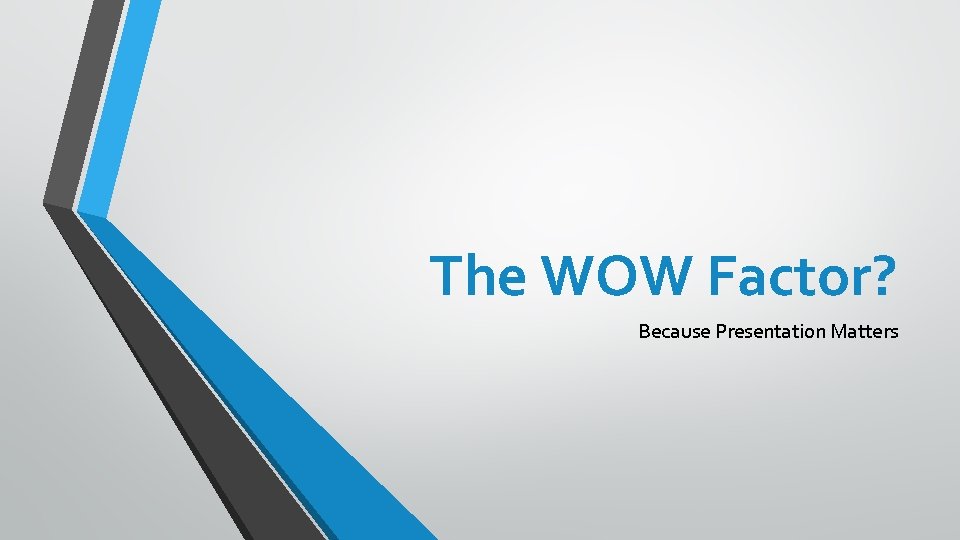 The WOW Factor? Because Presentation Matters 