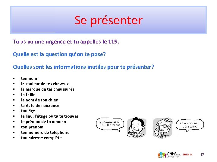 Se présenter Tu as vu une urgence et tu appelles le 115. Quelle est