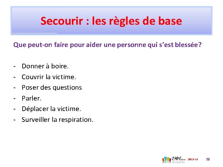 Secourir : les règles de base Que peut-on faire pour aider une personne qui