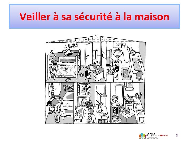 Veiller à sa sécurité à la maison 2013 -14 3 