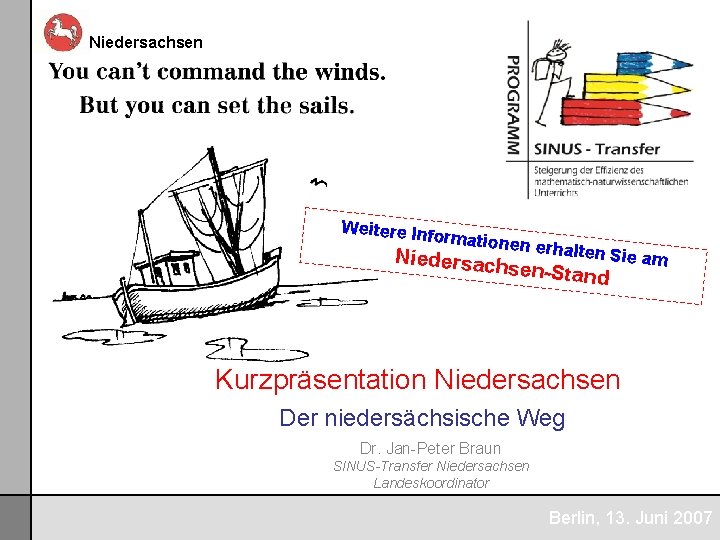 Niedersachsen Weitere Inf or mationen e Niedersach rhalten Sie sen-Stand am Kurzpräsentation Niedersachsen Der