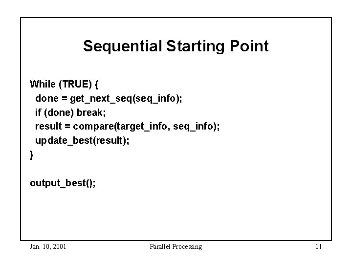 Sequential Starting Point While (TRUE) { done = get_next_seq(seq_info); if (done) break; result = Sequential Starting Point While (TRUE) { done = get_next_seq(seq_info); if (done) break; result =