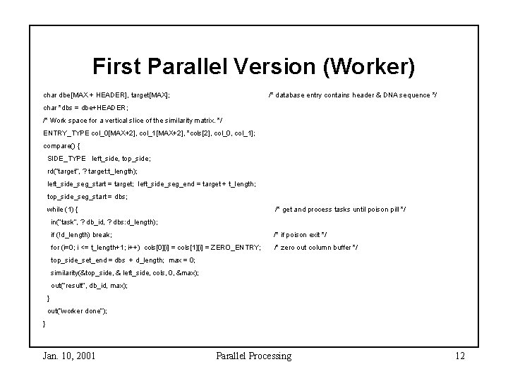 First Parallel Version (Worker) char dbe[MAX + HEADER], target[MAX]; /* database entry contains header