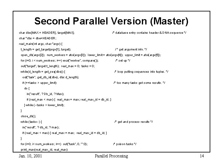 Second Parallel Version (Master) char dbe[MAX + HEADER], target[MAX]; /* database entry contains header