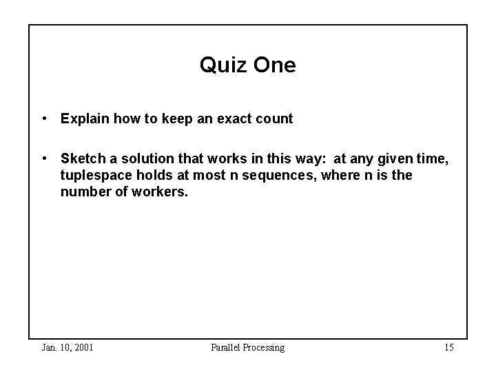 Quiz One • Explain how to keep an exact count • Sketch a solution Quiz One • Explain how to keep an exact count • Sketch a solution