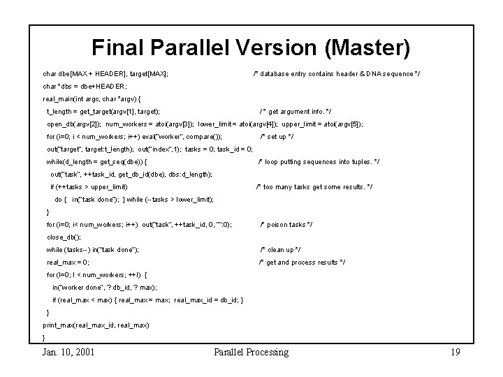 Final Parallel Version (Master) char dbe[MAX + HEADER], target[MAX]; /* database entry contains header