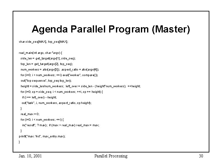 Agenda Parallel Program (Master) char side_seq[MAX], top_seq[MAX]; real_main(int argc, char *argv) { side_len =