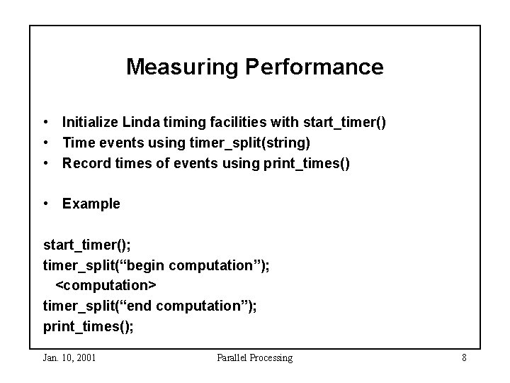 Measuring Performance • Initialize Linda timing facilities with start_timer() • Time events using timer_split(string) Measuring Performance • Initialize Linda timing facilities with start_timer() • Time events using timer_split(string)