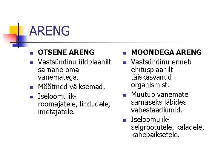 ARENG n n OTSENE ARENG Vastsündinu üldplaanilt sarnane oma vanematega. Mõõtmed väiksemad. Iseloomulikroomajatele, lindudele,