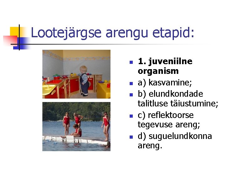Lootejärgse arengu etapid: n n n 1. juveniilne organism a) kasvamine; b) elundkondade talitluse