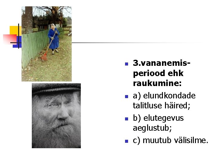 n n 3. vananemisperiood ehk raukumine: a) elundkondade talitluse häired; b) elutegevus aeglustub; c)