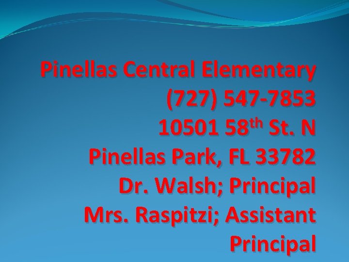 Pinellas Central Elementary (727) 547 -7853 th 10501 58 St. N Pinellas Park, FL