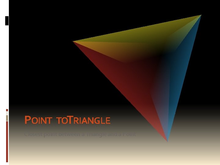 POINT TOTRIANGLE Closest point between a Triangle and a Point 