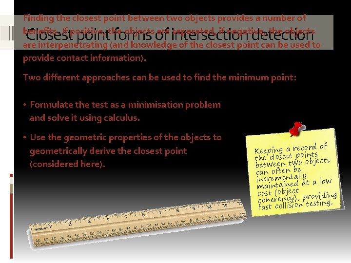 Finding the closest point between two objects provides a number of benefits. If positive,