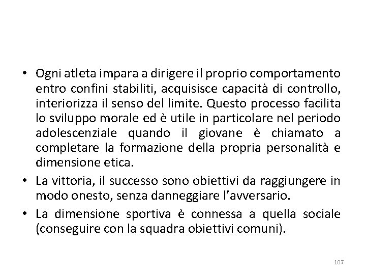  • Ogni atleta impara a dirigere il proprio comportamento entro confini stabiliti, acquisisce