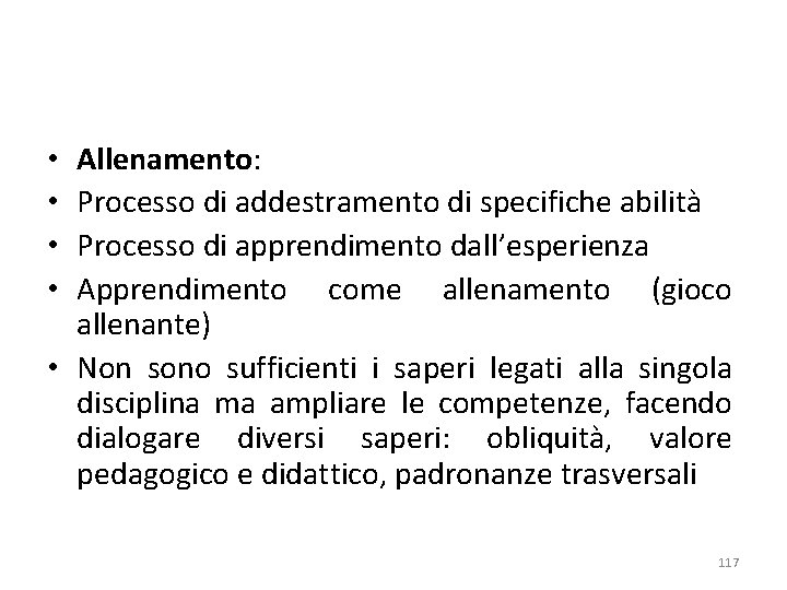 Allenamento: Processo di addestramento di specifiche abilità Processo di apprendimento dall’esperienza Apprendimento come allenamento