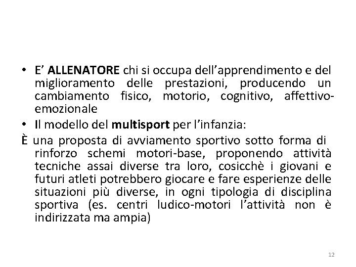  • E’ ALLENATORE chi si occupa dell’apprendimento e del miglioramento delle prestazioni, producendo