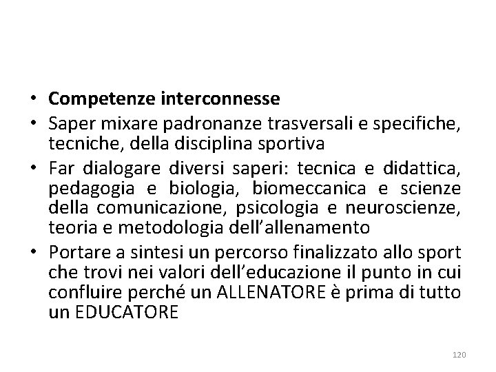  • Competenze interconnesse • Saper mixare padronanze trasversali e specifiche, tecniche, della disciplina