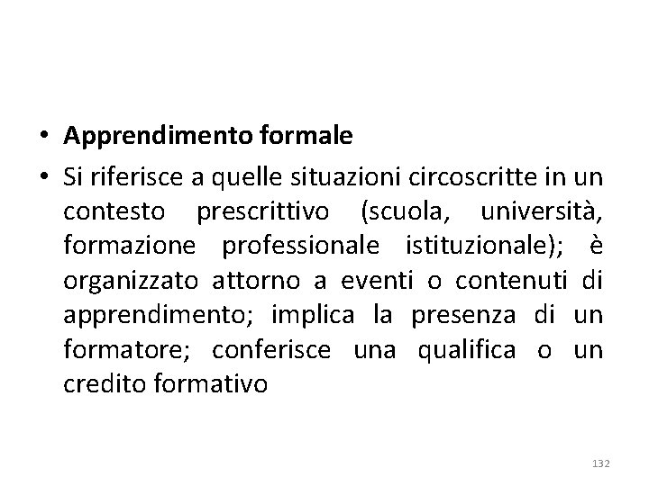  • Apprendimento formale • Si riferisce a quelle situazioni circoscritte in un contesto