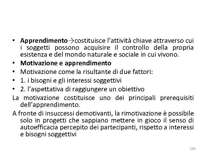  • Apprendimento→costituisce l’attività chiave attraverso cui i soggetti possono acquisire il controllo della