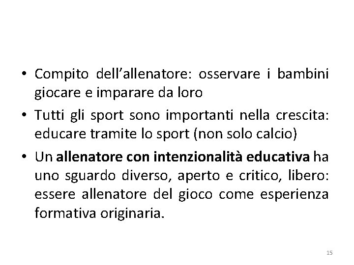  • Compito dell’allenatore: osservare i bambini giocare e imparare da loro • Tutti