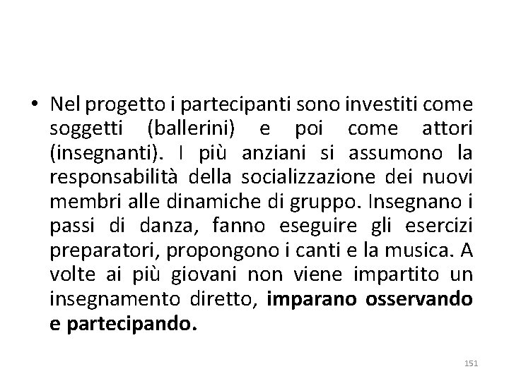  • Nel progetto i partecipanti sono investiti come soggetti (ballerini) e poi come