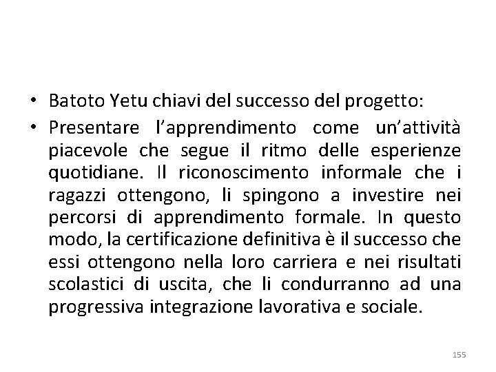  • Batoto Yetu chiavi del successo del progetto: • Presentare l’apprendimento come un’attività