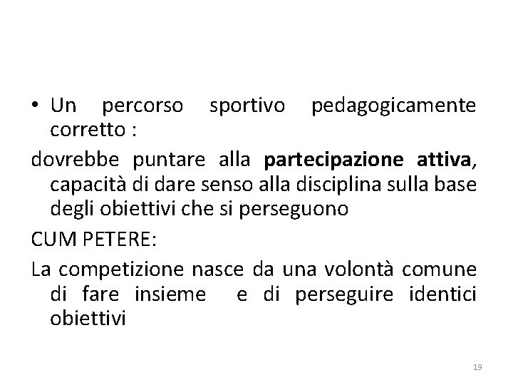  • Un percorso sportivo pedagogicamente corretto : dovrebbe puntare alla partecipazione attiva, capacità