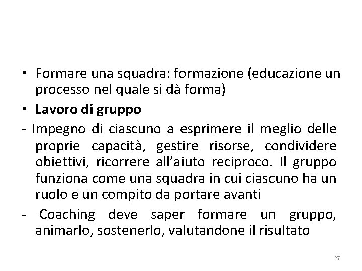  • Formare una squadra: formazione (educazione un processo nel quale si dà forma)