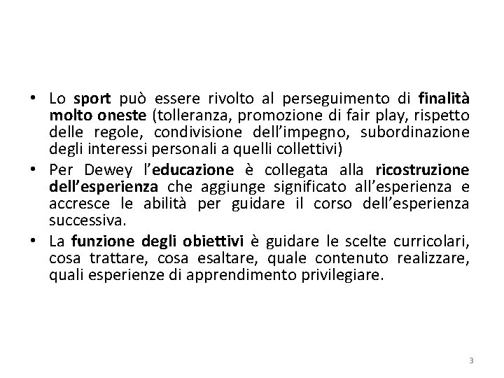  • Lo sport può essere rivolto al perseguimento di finalità molto oneste (tolleranza,