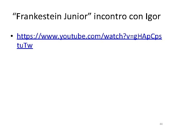 “Frankestein Junior” incontro con Igor • https: //www. youtube. com/watch? v=g. HAp. Cps tu.