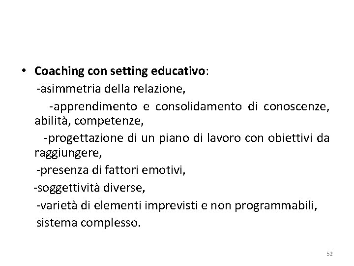  • Coaching con setting educativo: -asimmetria della relazione, -apprendimento e consolidamento di conoscenze,