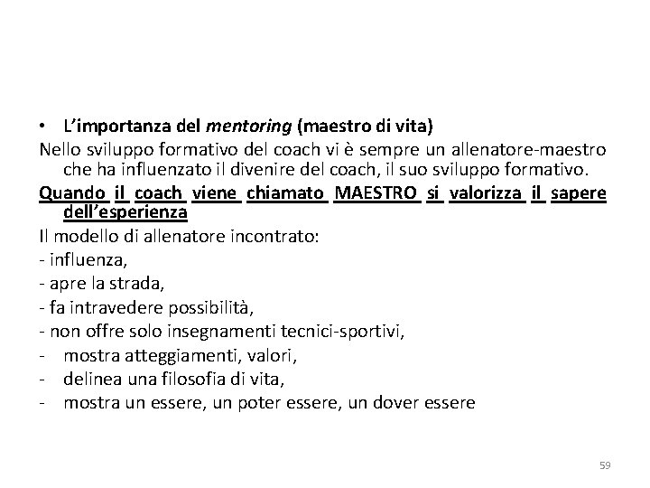  • L’importanza del mentoring (maestro di vita) Nello sviluppo formativo del coach vi