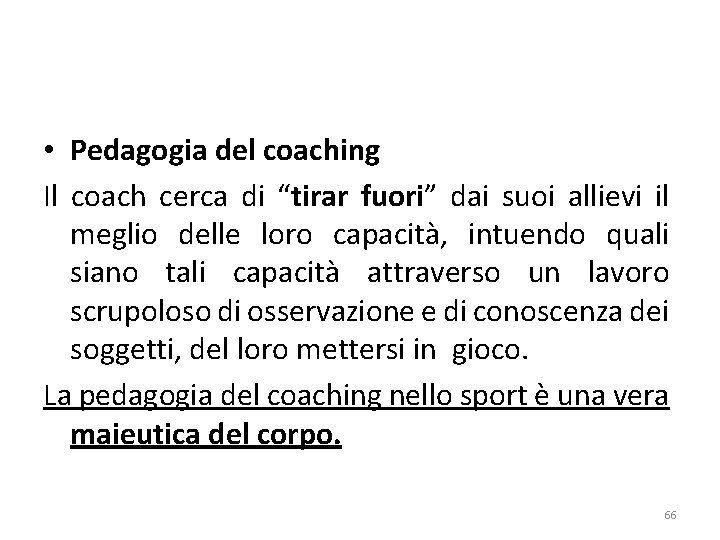  • Pedagogia del coaching Il coach cerca di “tirar fuori” dai suoi allievi