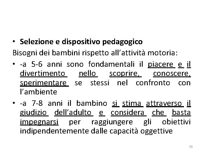  • Selezione e dispositivo pedagogico Bisogni dei bambini rispetto all’attività motoria: • -a