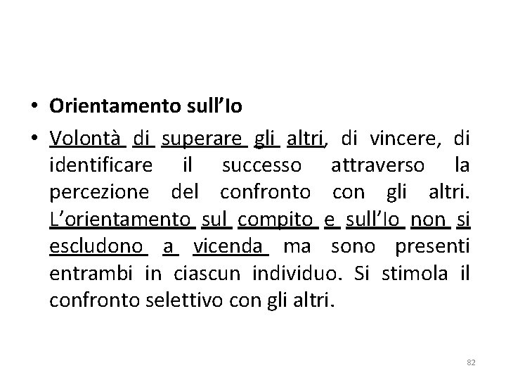  • Orientamento sull’Io • Volontà di superare gli altri, di vincere, di identificare