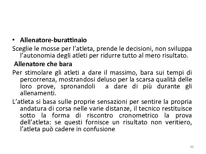  • Allenatore-burattinaio Sceglie le mosse per l’atleta, prende le decisioni, non sviluppa l’autonomia