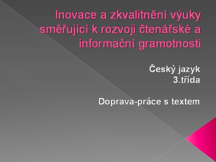 Inovace a zkvalitnění výuky směřující k rozvoji čtenářské a informační gramotnosti Český jazyk 3.