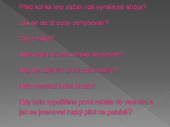 Před kolika lety začali lidé vynálézat stroje? Jak se do té doby pohybovali? Co