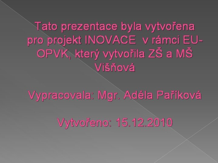 Tato prezentace byla vytvořena projekt INOVACE v rámci EUOPVK, který vytvořila ZŠ a MŠ