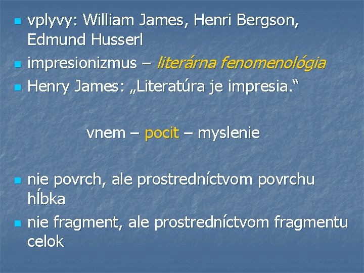 n n n vplyvy: William James, Henri Bergson, Edmund Husserl impresionizmus – literárna fenomenológia