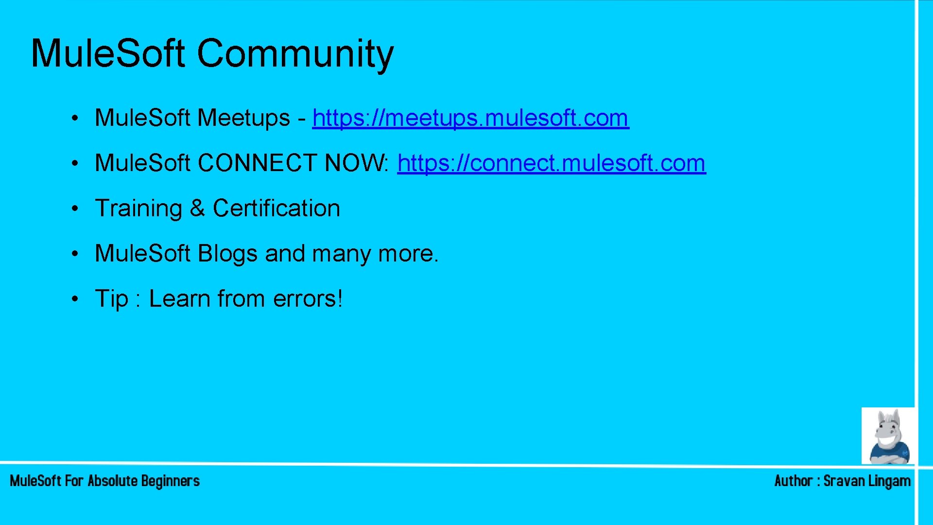 Mule. Soft Community • Mule. Soft Meetups - https: //meetups. mulesoft. com • Mule. Mule. Soft Community • Mule. Soft Meetups - https: //meetups. mulesoft. com • Mule.