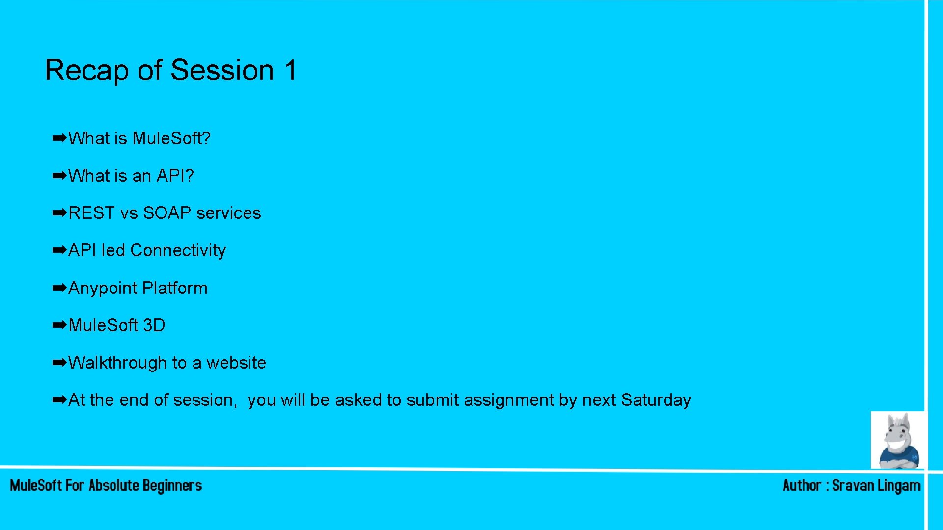 Recap of Session 1 ➡What is Mule. Soft? ➡What is an API? ➡REST vs Recap of Session 1 ➡What is Mule. Soft? ➡What is an API? ➡REST vs